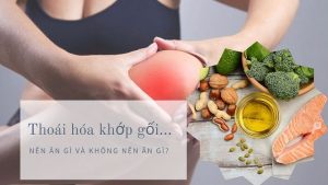 Bị thoái hóa khớp gối nên và không nên ăn gì ?
