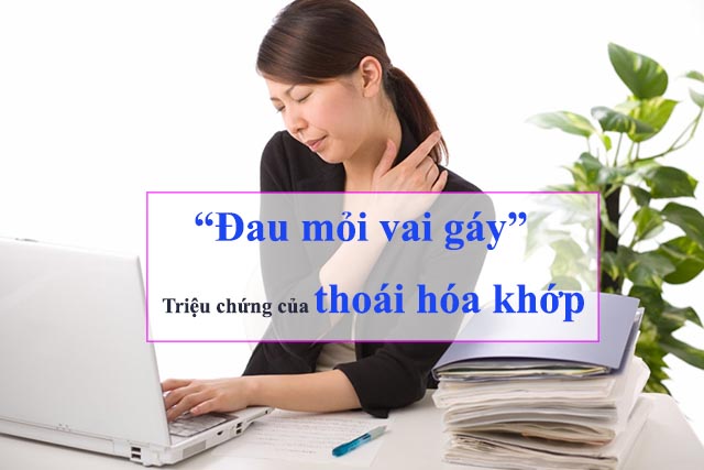 Đau mỏi vai gáy - Triệu chứng của thoái hóa khớp