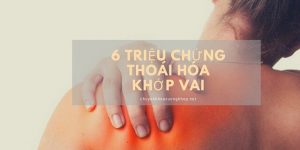 6 triệu chứng thoái hóa khớp vai không nên chủ quan