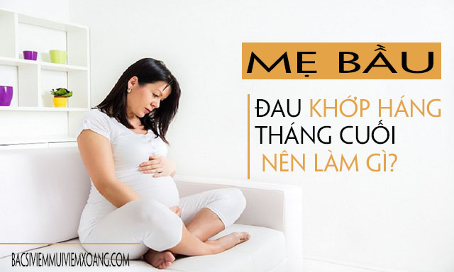 Bị đau khớp háng khi mang thai tháng cuối mẹ bầu cần làm gì?