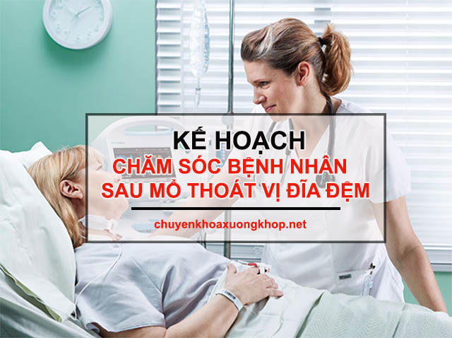 Kế hoạch chăm sóc bệnh nhân sau mổ thoát vị đĩa đệm Kế hoạch chăm sóc bệnh nhân sau mổ thoát vị đĩa đệm