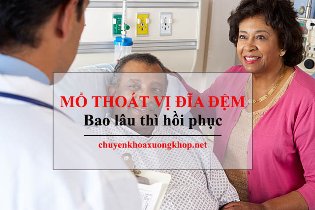 Mổ thoát vị đĩa đệm bao lâu thì hồi phục Mổ thoát vị đĩa đệm bao lâu thì hồi phục