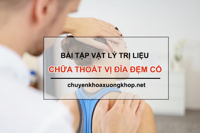 Vật lý trị liệu chữa thoát vị đĩa đệm cổ