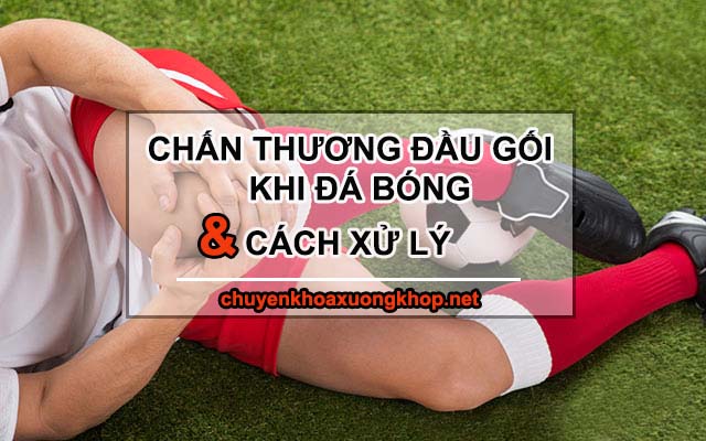 Chấn thương đầu gối khi đá bóng và cách xử lý