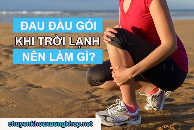 Đau đầu gối khi trời lạnh nên làm gì?