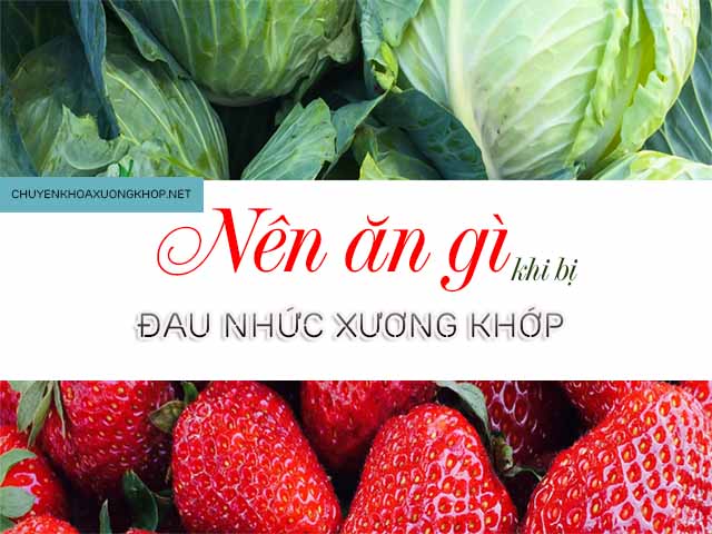 Đau nhức xương khớp nên ăn gì? người bị đau khớp nên ăn gì - viêm khớp nên ăn uống gì