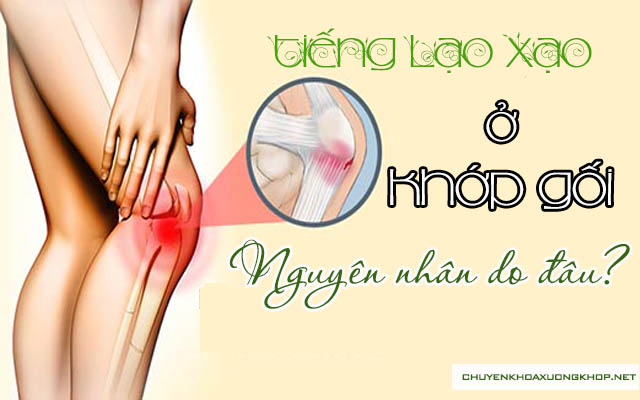 Nguyên nhân gây ra tiếng lạo xạo ở khớp gối