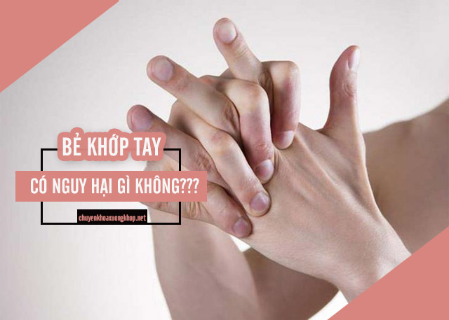 Bẻ khớp tay có hại không?