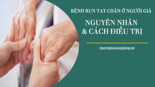 Bệnh run tay chân ở người già 